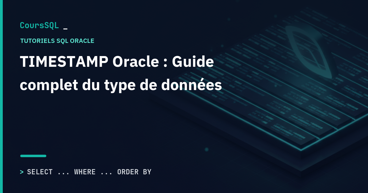 TIMESTAMP Oracle : Guide complet du type de données