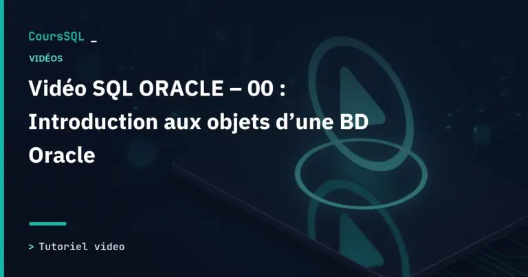 Illustration du tutoriel SQL Oracle : Vidéo SQL ORACLE – 00 : Introduction aux objets d’une BD Oracle