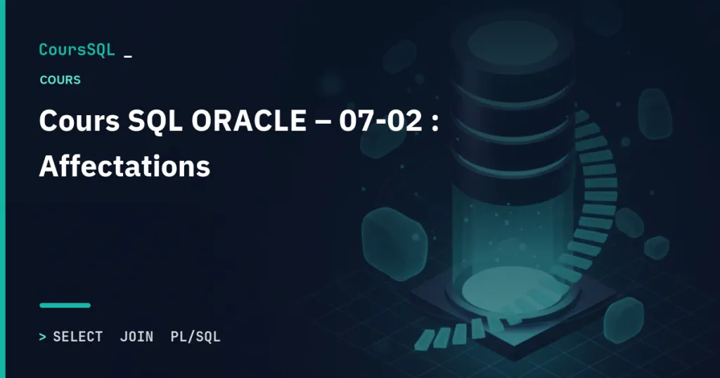 Illustration du tutoriel SQL Oracle : Cours SQL ORACLE – 07-02 : Affectations