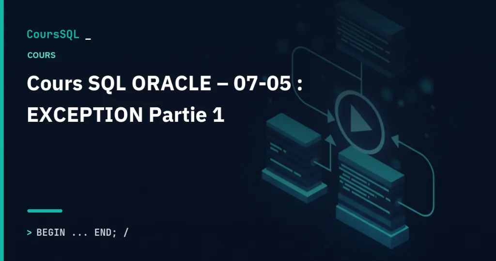 Illustration du tutoriel SQL Oracle : Cours SQL ORACLE – 07-05 : EXCEPTION Partie 1